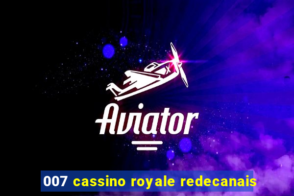 007 cassino royale redecanais